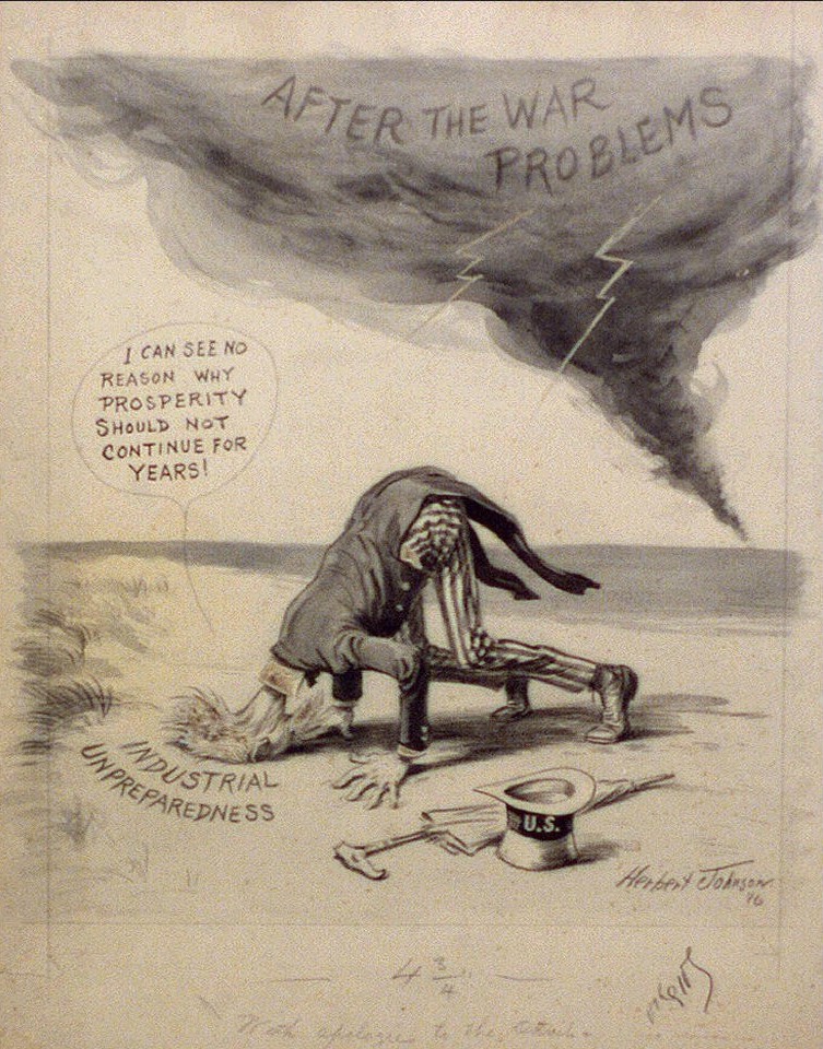 1916 cartoon by Herbert Johnson: Uncle Sam with his head buried in the sand while a storm labeled "After the War Problems" gathers behind him. His speech bubble reads, "I can see no reason why prosperity should not continue for years!"